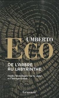 Umberto Eco - De l'arbre au labyrinthe