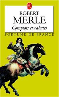 Robert Merle - Complots Et Cabales