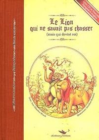 Jean Sebastien Blanck - Le Lion qui ne savait pas chasser (mais qui devint roi) 