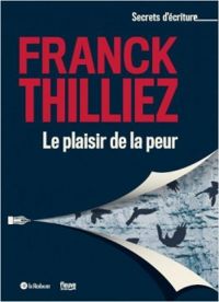 Franck Thilliez - Le plaisir de la peur