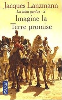 Jacques Lanzmann - Imagine la terre promise