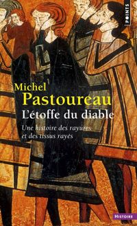 Michel Pastoureau - L'étoffe du diable. Une histoire des rayures et des tissus rayés