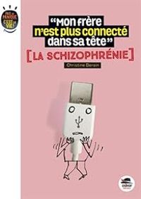 Christine Deroin - Mon frère n'est plus connecté dans la tête? La schizophrénie