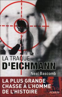 Neal Bascomb - La traque d'Eichmann