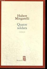 Hubert Mingarelli - Quatre soldats - Prix Médicis 2003