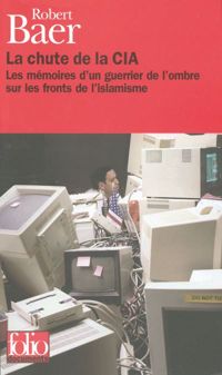 Robert Baer - La Chute de la CIA 