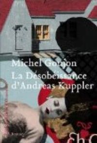 Michel Goujon - La Désobéissance d'Andreas Kuppler