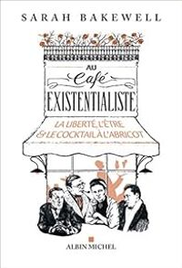 Sarah Bakewell - Au café existentialiste