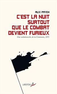 Alix Payen - C'est la nuit surtout que le combat devient furieux