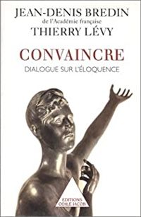 Jean Denis Bredin - Thierry Levy - Convaincre dialogue sur l'eloquence