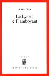 Henri Lopes - Le Lys et le Flamboyant
