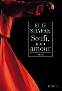 Elif Shafak - Soufi, mon amour
