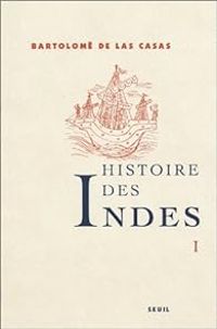 Bartolome De Las Casas - Histoire des Indes
