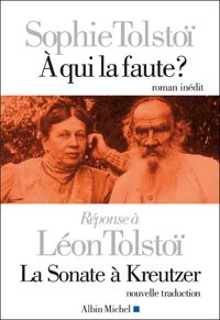 Sophie Tolstoï - A qui la faute ? Réponse à Léon Tolstoï. La sonate à Kreutzer
