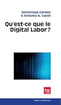 Dominique Cardon - Antonio A Casilli - Qu'est-ce que le Digital Labor ?