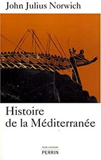 John Julius Norwich - Histoire de la Méditerranée