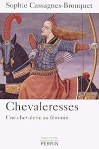 Sophie Cassagnes Brouquet - Chevaleresses. Une chevalerie au féminin