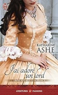 Katharine Ashe - J'ai adoré un lord