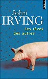 John Irving - Les Rêves des autres