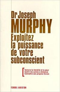 Joseph Murphy - Exploitez la puissance de votre subconscient
