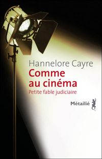 Hannelore Cayre - Comme au cinéma - Petite fable judiciaire