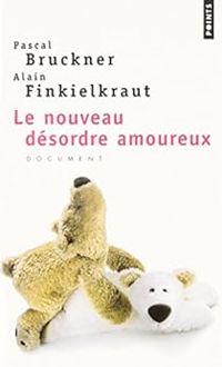 Pascal Bruckner - Alain Finkielkraut - Nouveau désordre amoureux (le)
