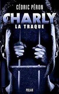 Cedric Peron - Charly : La traque