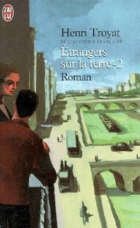 Henri Troyat - Etrangers sur la Terre