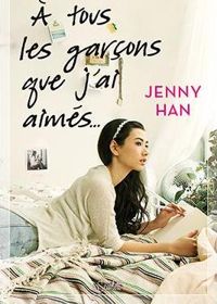 Jenny Han - A TOUS LES GARÇONS QUE J'AI AIMÉS