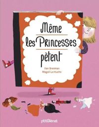 Ilan Brenman - Magali Le Huche(Illustrations) - Même les princesses pètent