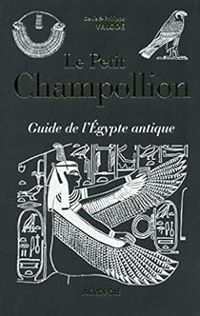 Philippe Valode - Le petit Champollion. Guide de l'Egypte antique