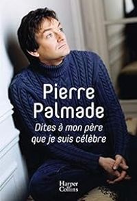 Pierre Palmade - Dites à mon père que je suis célèbre