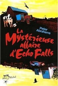 Peter Abrahams Ii - La mystérieuse affaire d'Echo Falls