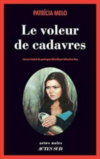 Patricia Melo - Le voleur de cadavres