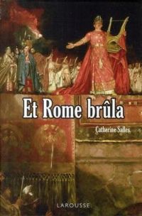 Catherine Salles - Et Rome brûla