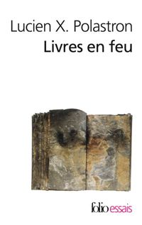 Lucien X. Polastron - Livres en feu