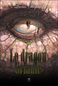 Lucius Shepard - Nicolas Fructus(Illustrations) - Le Dragon Griaule, l'intégrale