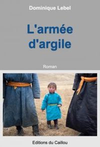 Dominique Lebel - L'armée d'argile