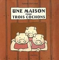 Sabine De Greef - Une maison pour trois cochons