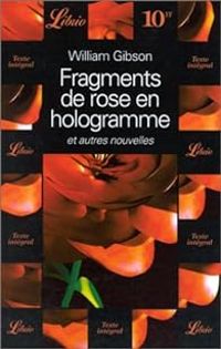 William Gibson - Fragments de rose en hologramme et autres nouvelles