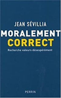 Jean Sevillia - Moralement correct