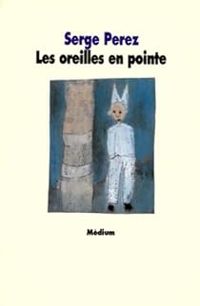 Serge Perez - Les oreilles en pointe