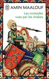 Amin Maalouf - Les Croisades vues par les Arabes