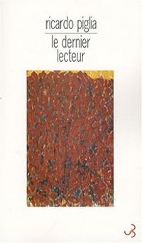 Ricardo Piglia - Le dernier lecteur