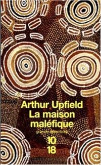 Arthur Upfield - La maison maléfique