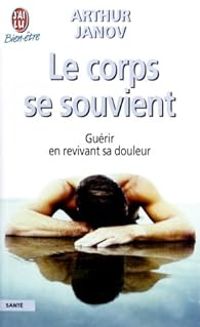 Arthur Janov - Le corps se souvient 