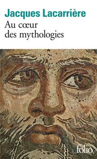 Jacques Lacarrière - Au coeur des mythologies : En suivant les dieux