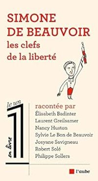 Lisabeth Badinter - Simone de Beauvoir : Les clés de la liberté
