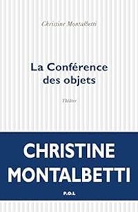 Christine Montalbetti - La conférence des objets