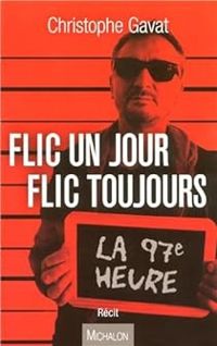 Christophe Gavat - Flic un jour flic toujours